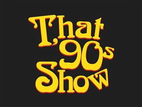 That 90’s Show